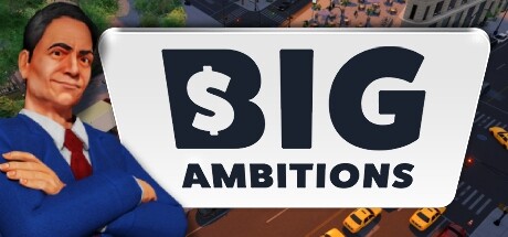 雄心壮志/Big Ambitions （更新v08.07.2024）-云端资源分享